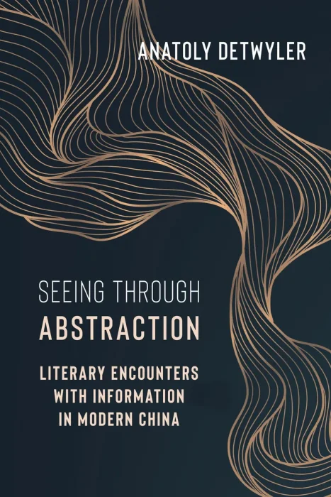 Seeing Through Abstraction: Literary Encounters with Information in Modern China