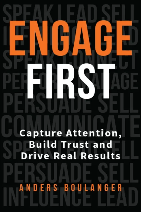 Engage First: Capture Attention&#44; Build Trust and Drive Real Results