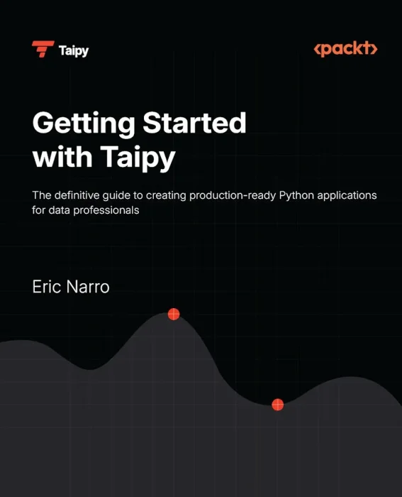 Getting Started with Taipy: The definitive guide to creating production-ready Python applications for data professionals