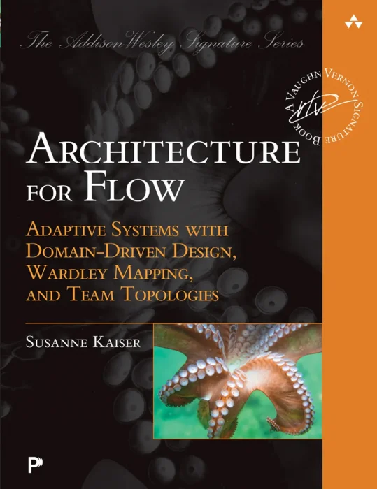 Architecture for Flow: Adaptive Systems with Domain-Driven Design&#44; Wardley Mapping&#44; and Team Topologies