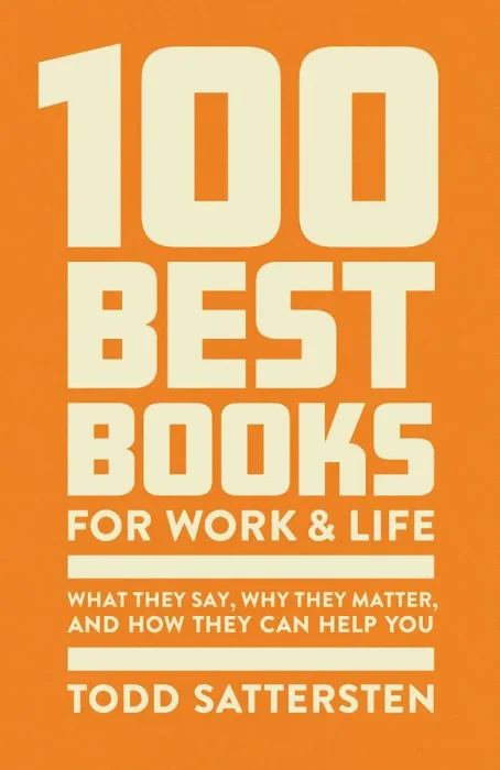 100 Best Books for Work and Life: A Reader Guide to What They Say&#44; Why They Matter&#44; and How They Can Help
