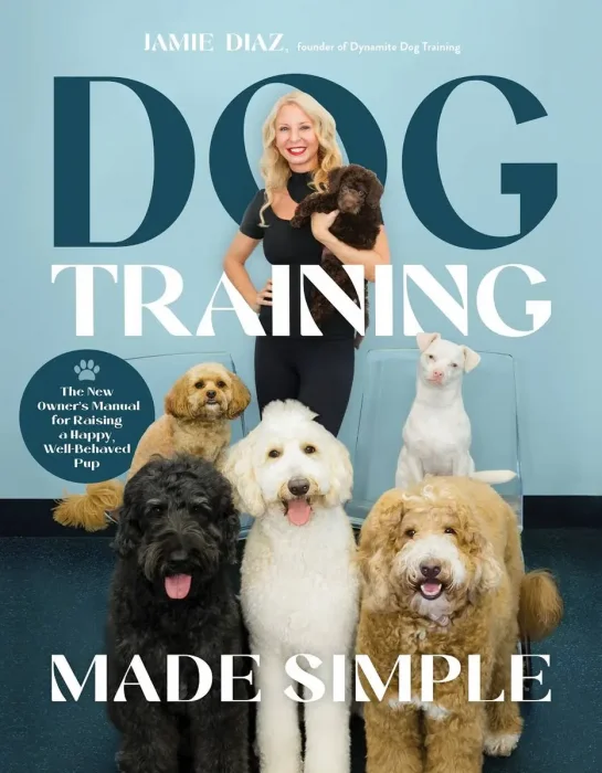 Dog Training Made Simple: The New Owner's Manual for Raising a Happy&#44; Well-Behaved Pup
