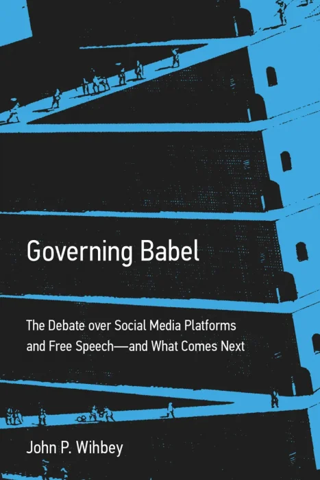 Governing Babel: The Debate over Social Media Platforms and Free Speech—and What Comes Next (The MIT Press)