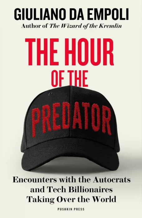 The Hour of the Predator: Encounters with the Autocrats and Tech Billionaires Taking Over the World