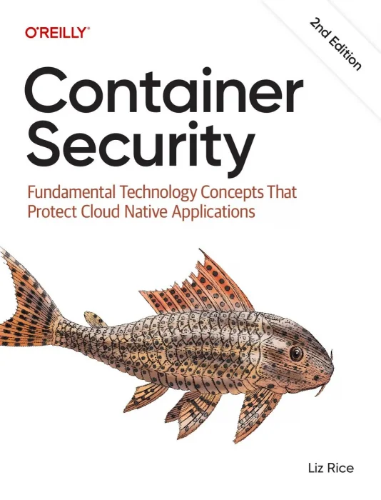 Container Security: Fundamental Technology Concepts That Protect Cloud Native Applications&#44; 2nd Edition
