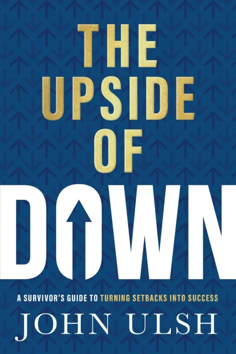 The Upside of Down: A Survivor's Guide to Turning Setbacks into Success