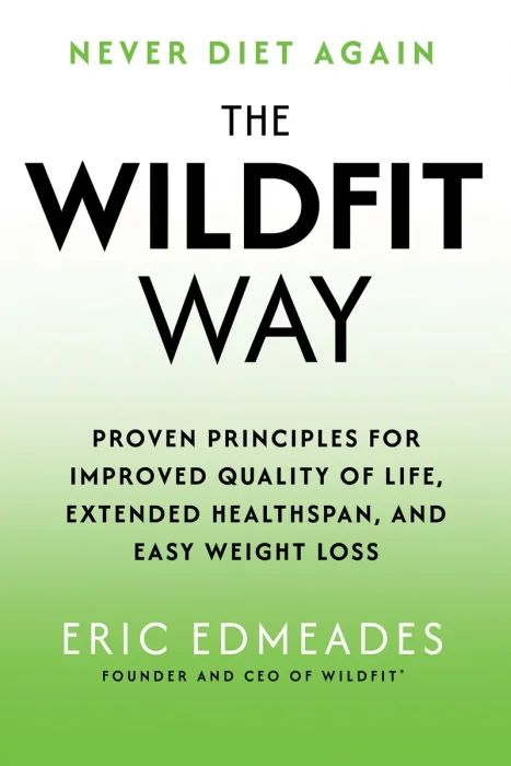 The Wildfit Way: Proven Principles for Improved Quality of Life&#44; Extended Healthspan&#44; and Easy Weight Loss