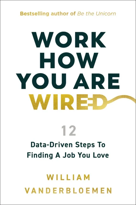 Work How You Are Wired: 12 Data-Driven Steps to Finding a Job You Love
