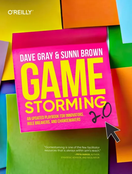 Gamestorming 2.0: An Updated Playbook for Innovators&#44; Rule Breakers&#44; and Changemakers
