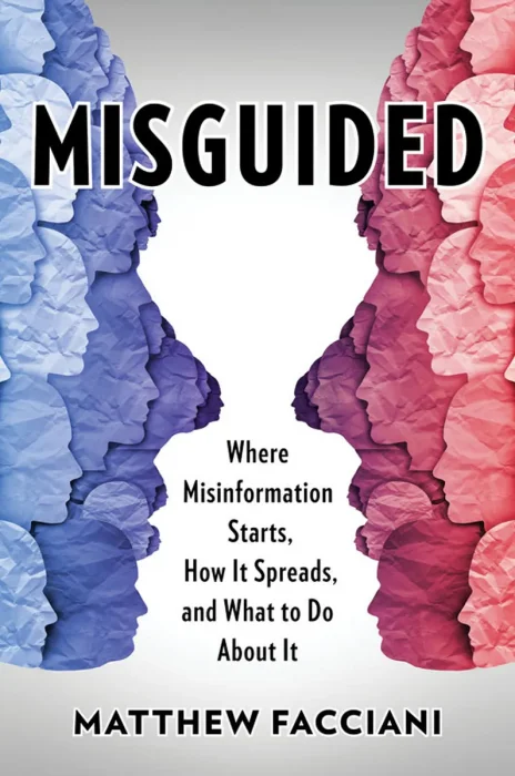 Misguided: Where Misinformation Starts&#44; How It Spreads&#44; and What to Do About It