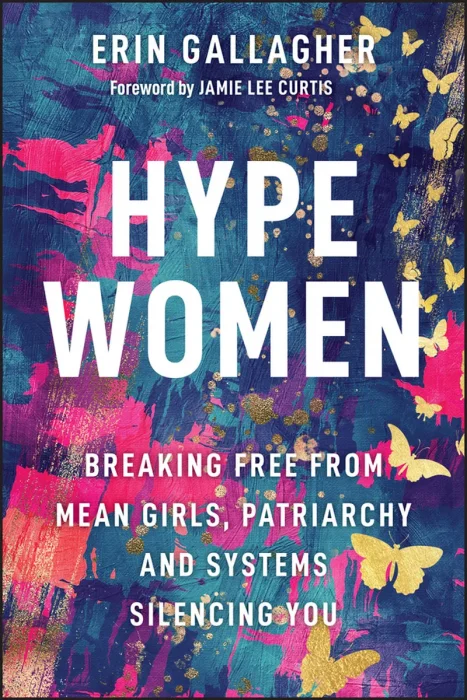Hype Women: Breaking Free from Mean Girls&#44; Patriarchy and Systems Silencing You