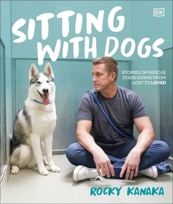 Sitting with Dogs: Stories of Rescue Dogs Going from Lost to Loved