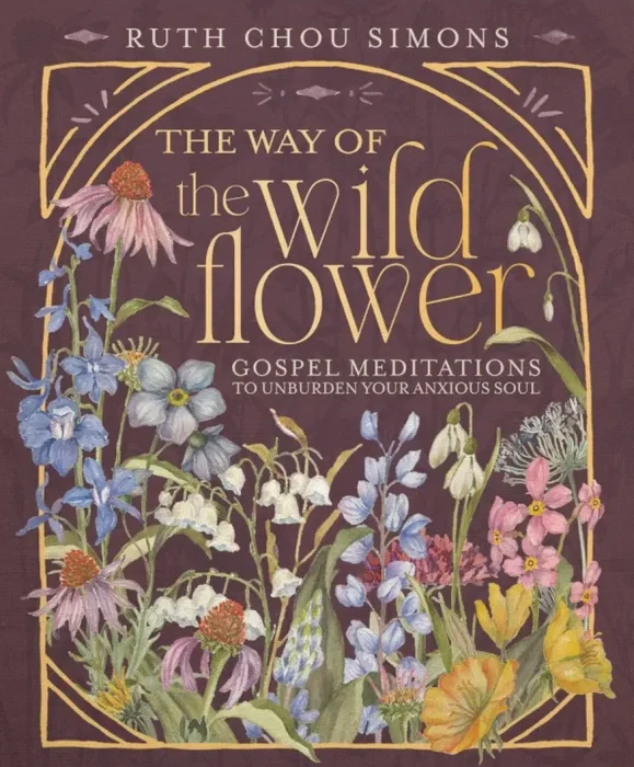 The Way of the Wildflower: Gospel Meditations to Unburden Your Anxious Soul
