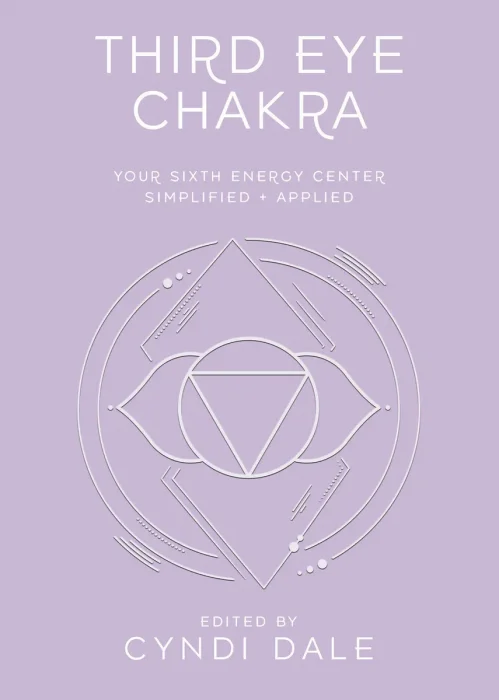 Third Eye Chakra: Your Sixth Energy Center Simplified and Applied (Llewellyn's Chakra Essentials)