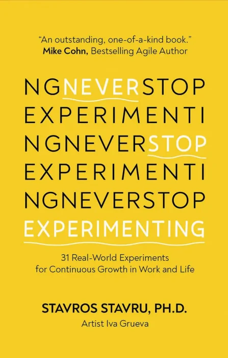 Never Stop Experimenting: 31 Real-World Experiments for Continuous Growth in Work and Life