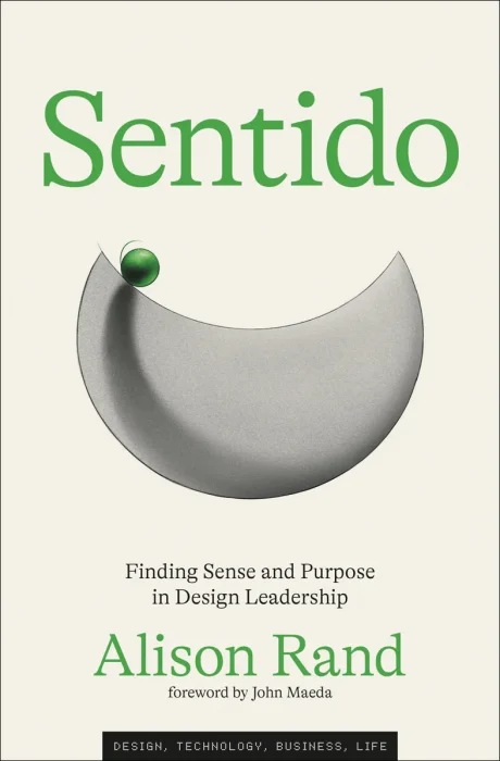 Sentido: Finding Sense and Purpose in Design Leadership (Simplicity: Design&#44; Technology&#44; Business&#44; Life)
