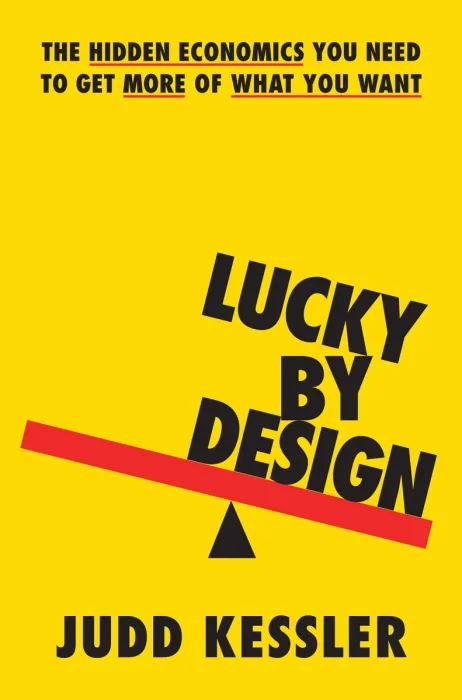 Lucky by Design: The Hidden Economics You Need to Get More of What You Want