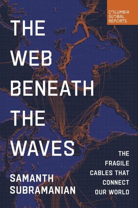 The Web Beneath the Waves: The Fragile Cables that Connect our World