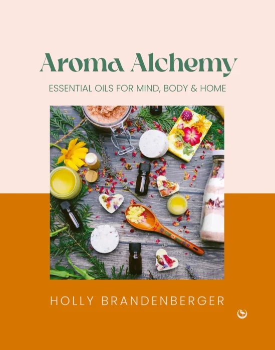 Aroma Alchemy: Essential Oils for Mind&#44; Body and Home