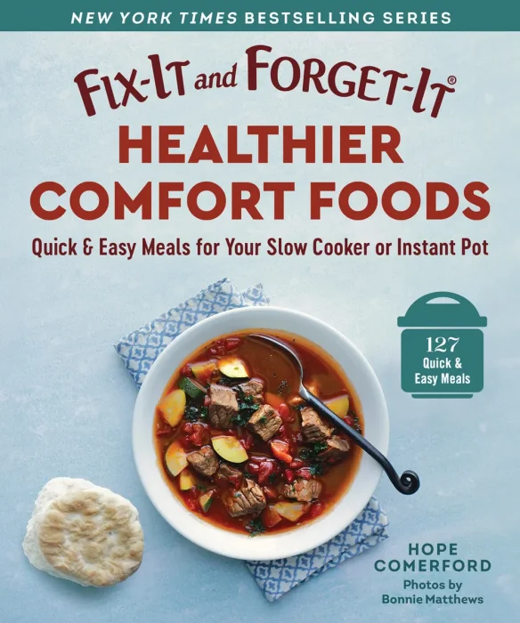 Fix-It and Forget-It Healthier Comfort Foods: Quick & Easy Meals for Your Slow Cooker or Instant Pot (Fix-It and Forget-It)