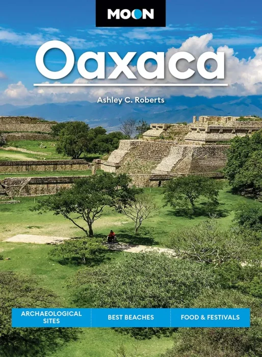 Moon Oaxaca: Archaeological Sites&#44; Best Beaches&#44; Food & Festivals (Moon Latin America & Caribbean Travel Guide)&#44; 2nd Edition