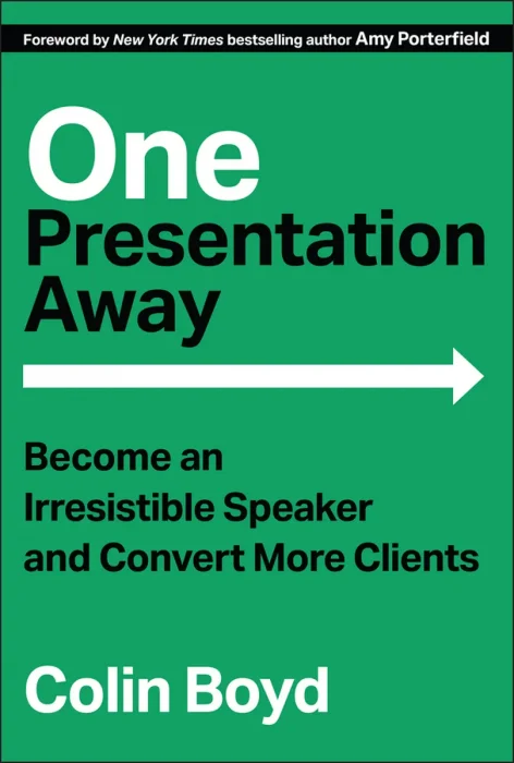 One Presentation Away: Become an Irresistible Speaker and Convert More Clients