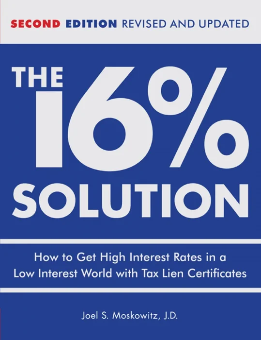 The 16 % Solution: How to Get High Interest Rates in a Low-Interest World with Tax Lien Certificates&#44; Revised Edition