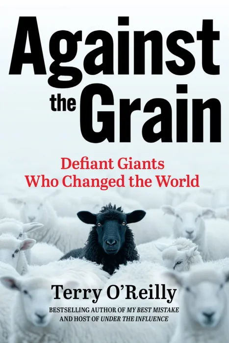 Against the Grain: Defiant Giants Who Changed the World