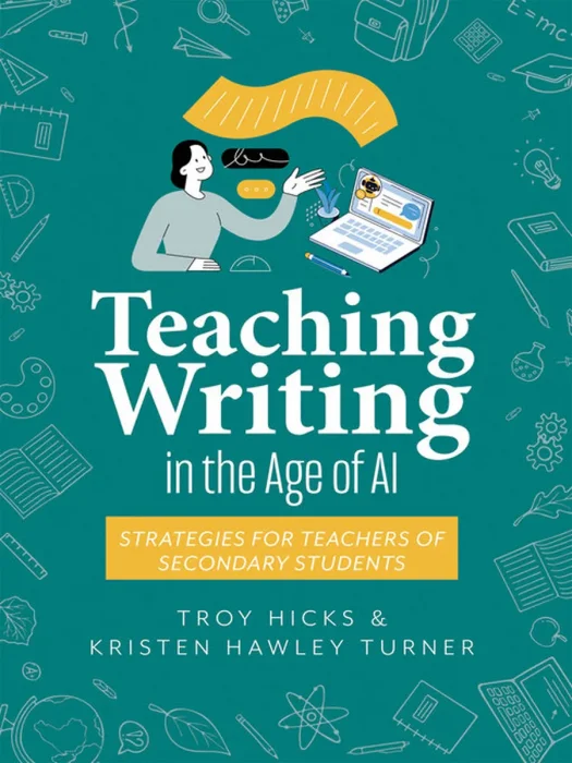 Teaching Writing in the Age of AI: Strategies for Teachers of Secondary Students