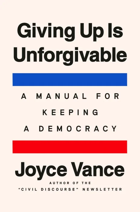 Giving Up Is Unforgivable: A Manual for Keeping a Democracy