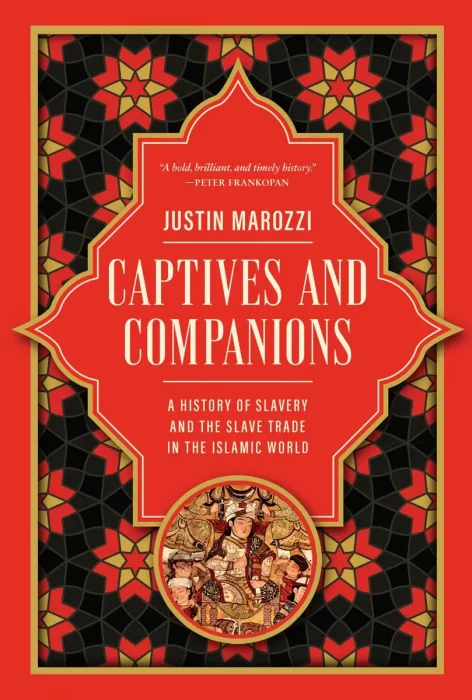Captives and Companions: A History of Slavery and the Slave Trade in the Islamic World