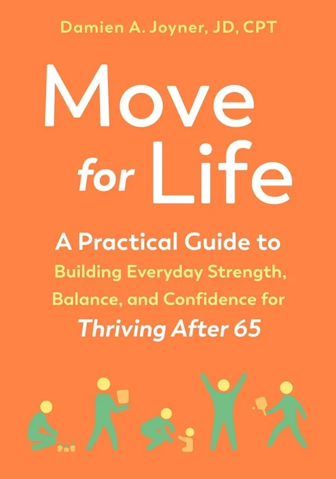Move for Life: A Practical Guide to Building Everyday Strength&#44; Balance&#44; and Confidence for Thriving after 65