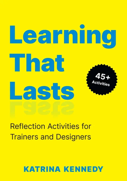 Learning That Lasts: Reflection Activities for Trainers and Designers