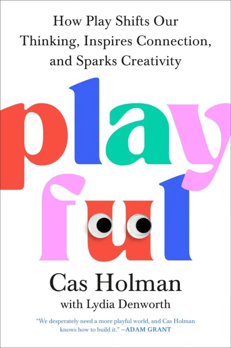 Playful: How Play Shifts Our Thinking&#44; Inspires Connection&#44; and Sparks Creativity