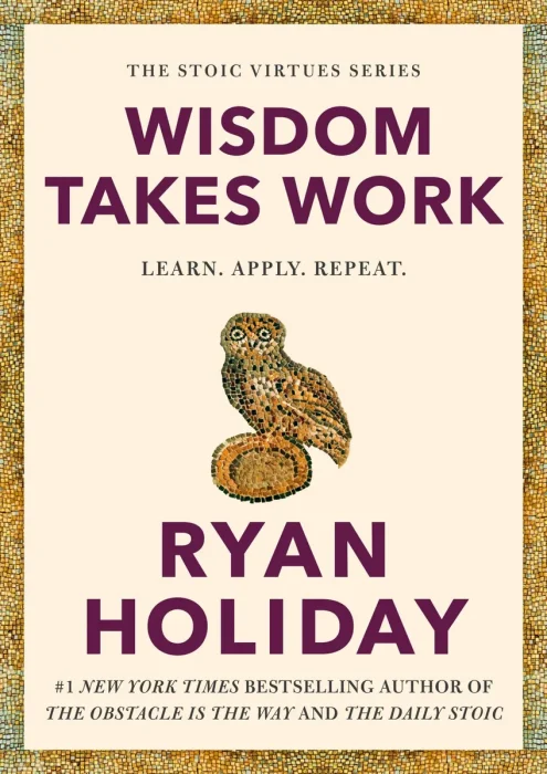 Wisdom Takes Work: Learn. Apply. Repeat. (The Stoic Virtues)