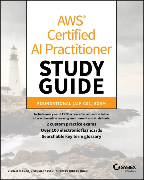 AWS Certified AI Practitioner Study Guide: Foundational (AIF-C01) Exam (Sybex Study Guide)