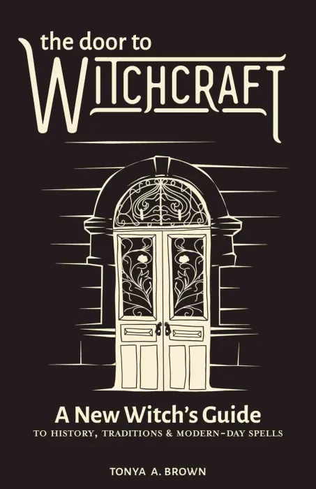The Door to Witchcraft: A New Witch's Guide to History&#44; Traditions & Modern-Day Spells