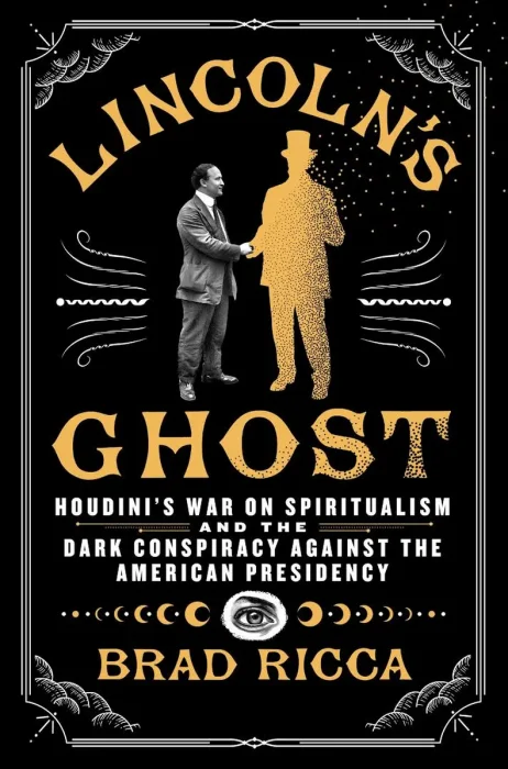 Lincoln's Ghost: Houdini's War on Spiritualism and the Dark Conspiracy Against the American Presidency