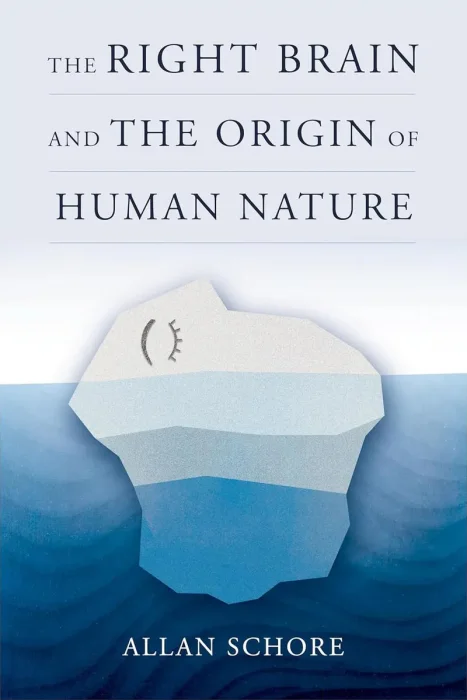 The Right Brain and the Origin of Human Nature (Norton Series on Interpersonal Neurobiology)