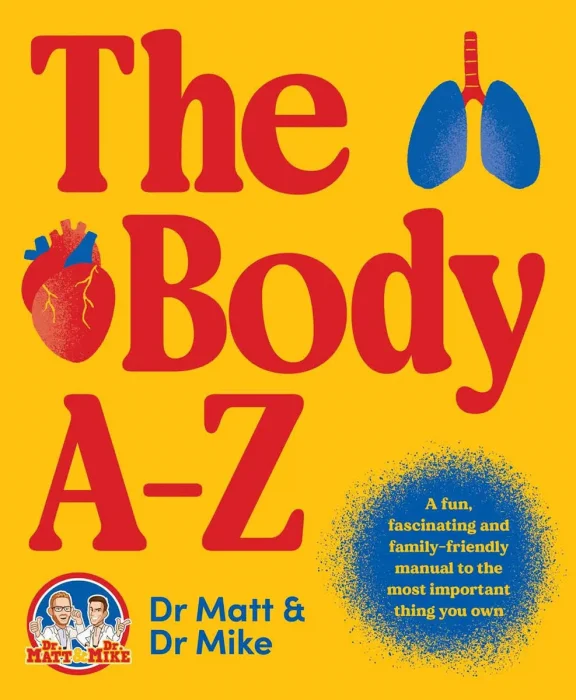 The Body A-Z: A fun&#44; fascinating and family-friendly manual for the most important thing you own