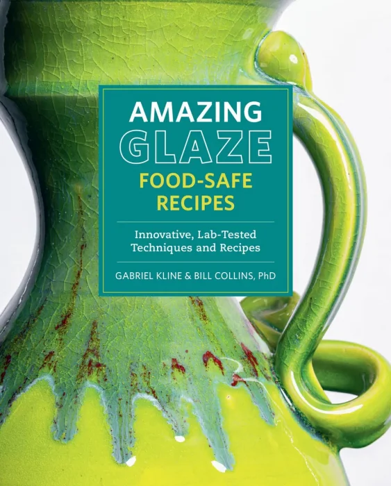 Amazing Glaze Food-Safe Recipes: Innovative&#44; Lab-Tested Techniques and Recipes (Mastering Ceramics)