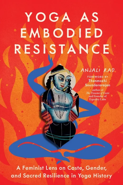 Yoga as Embodied Resistance: A Feminist Lens on Caste&#44; Gender&#44; and Sacred Resilience in Yoga History