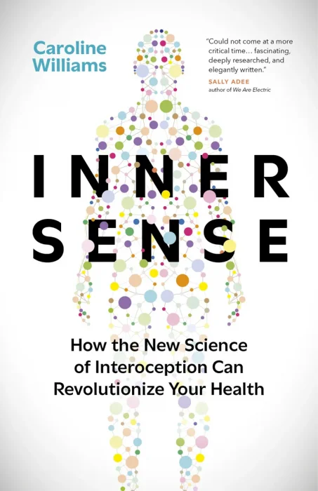 Inner Sense: How the New Science of Interoception Can Revolutionize Your Health