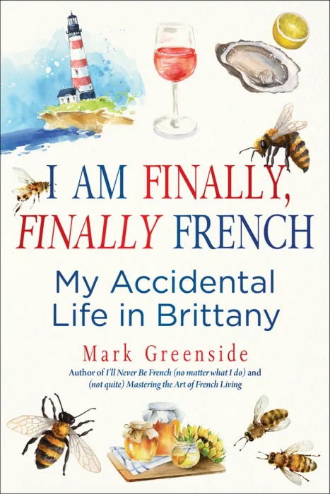 I Am Finally&#44; Finally French: My Accidental Life in Brittany