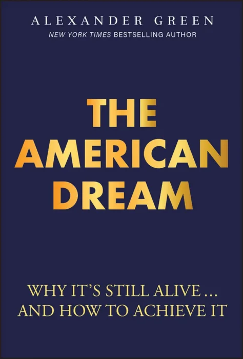 The American Dream: Why It's Still Alive... And How to Achieve It