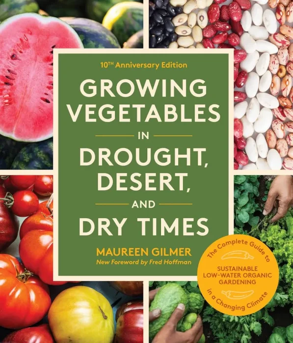 Growing Vegetables in Drought&#44; Desert&#44; and Dry Times&#44; 10th Anniversary Edition