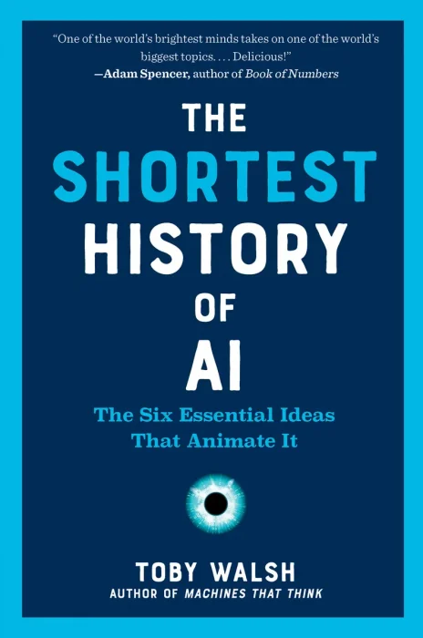 The Shortest History of AI: The Six Essential Ideas That Animate It (The Shortest History)