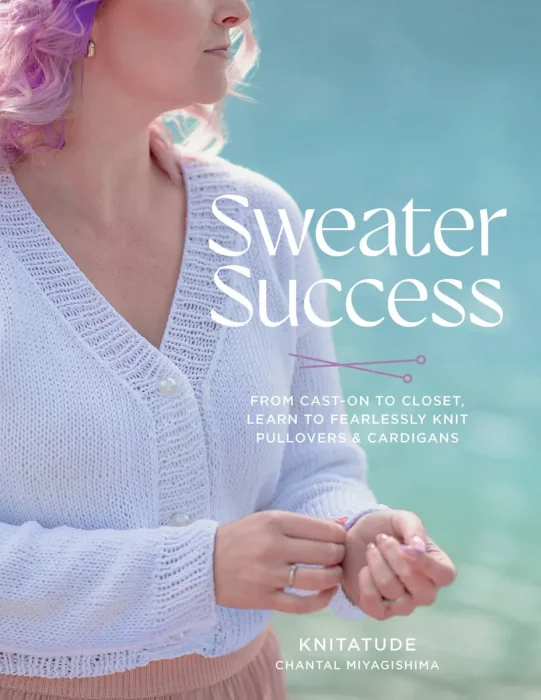 Sweater Success: From Cast-on to Closet&#44; Learn to Fearlessly Knit Pullovers & Cardigans (Stitching Success)