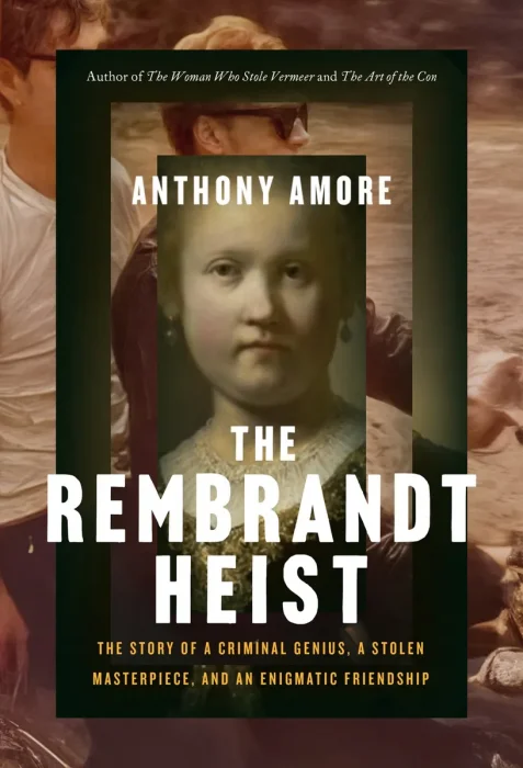 The Rembrandt Heist: The Story of Criminal Genius&#44; a Stolen Masterpiece&#44; and an Enigmatic Friendship