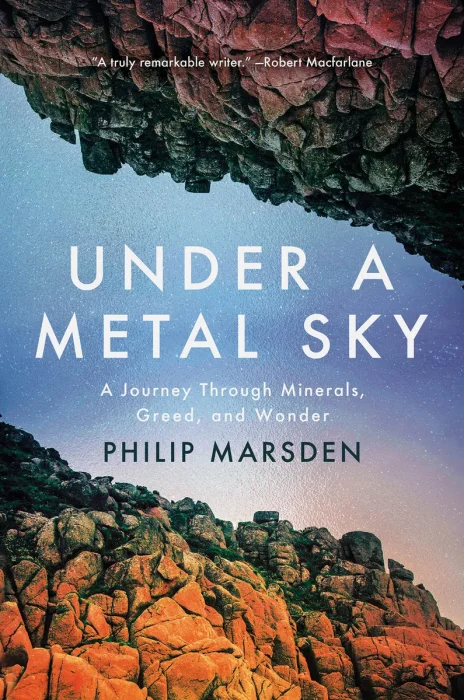 Under a Metal Sky: A Journey Through Minerals&#44; Greed and Wonder